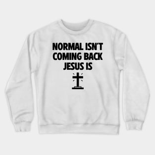 Normal Isn't Coming Back Jesus Is Crewneck Sweatshirt